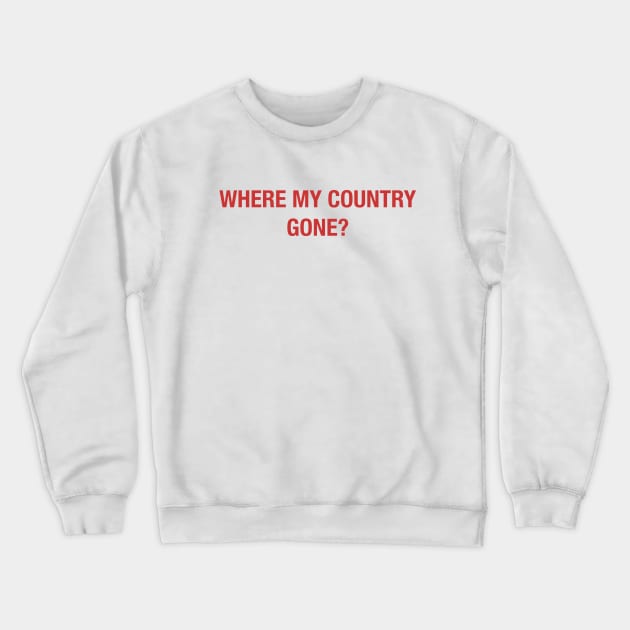 Where My Country Gone? Crewneck Sweatshirt by ericb